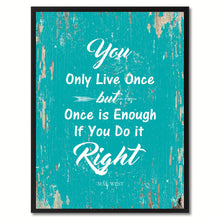Load image into Gallery viewer, You only live once but once is enough if you do it right - Mae West Inspirational Quote Saying Gift Ideas Home Decor Wall Art, Aqua
