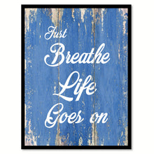 Load image into Gallery viewer, Just Breathe Life Goes On Quote Saying Gift Ideas Home Decor Wall Art
