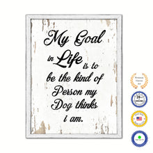 Load image into Gallery viewer, My Goal In Life Is To Be The Kind Of Person My Dog Thinks I Am Vintage Saying Gifts Home Decor Wall Art Canvas Print with Custom Picture Frame
