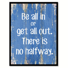 Load image into Gallery viewer, Be All In Or Get All Out Inspirational Quote Saying Gift Ideas Home Decor Wall Art
