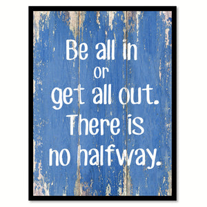 Be All In Or Get All Out Inspirational Quote Saying Gift Ideas Home Decor Wall Art