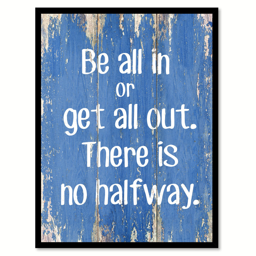 Be All In Or Get All Out Inspirational Quote Saying Gift Ideas Home Decor Wall Art