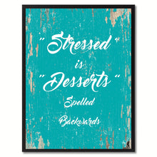 Load image into Gallery viewer, Stressed is desserts spelled backwards Motivation Quote Saying Gift Ideas Home Decor Wall Art
