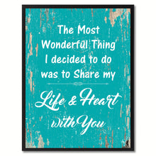 Load image into Gallery viewer, The most wonderful thing I decided to do was to share my life &amp; heart with you Happy Quote Saying Gift Ideas Home Decor Wall Art
