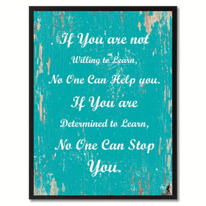 If you are not willing to learn no one can help you If you are determined to learn no one can stop you Motivation Quote Saying