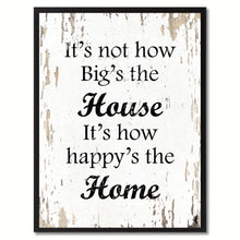 Load image into Gallery viewer, It's not how big's the house It's how happy's the home Inspirational Quote Saying Gift Ideas Home Decor Wall Art
