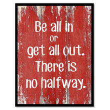 Load image into Gallery viewer, Be All In Or Get All Out Inspirational Quote Saying Gift Ideas Home Decor Wall Art
