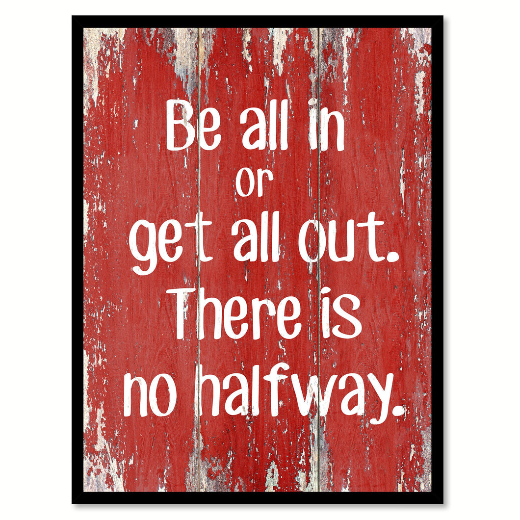 Be All In Or Get All Out Inspirational Quote Saying Gift Ideas Home Decor Wall Art