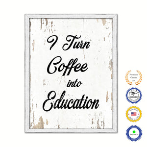 I Turn Coffee Into Education Vintage Saying Gifts Home Decor Wall Art Canvas Print with Custom Picture Frame