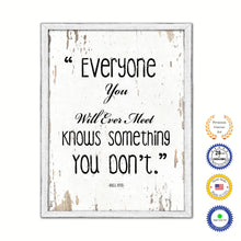 Load image into Gallery viewer, Everyone you will ever meet knows something you don&#39;t - Bill Nye Inspirational Quote Saying Gift Ideas Home Decor Wall Art, White Wash
