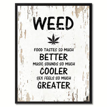 Load image into Gallery viewer, Weed food tastes so much better music sounds so much cooler s?x feels so much greater Adult Quote Saying Gift Ideas Home Decor Wall Art
