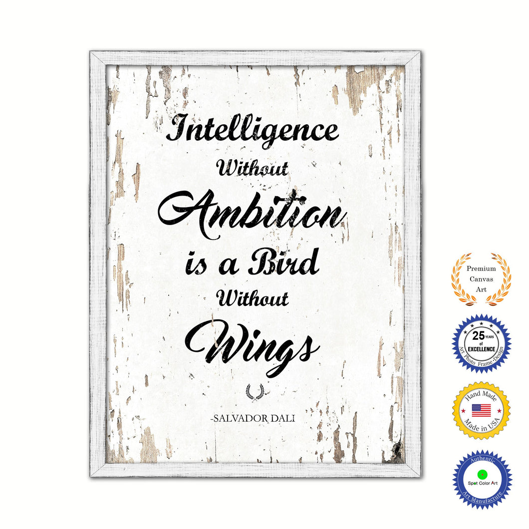 Intelligence without ambition is a bird without wings - Salvador Dali Inspirational Quote Saying Gift Ideas Home Decor Wall Art, White Wash