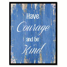 Load image into Gallery viewer, Have courage and be kind  Inspirational Quote Saying Gift Ideas Home Décor Wall Art
