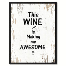 Load image into Gallery viewer, This wine is making me awesome Funny Quote Saying Gift Ideas Home Decor Wall Art
