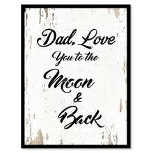 Load image into Gallery viewer, Dad Love You To The Moon &amp; Back Happy Quote Saying Home Decor Wall Art Gift Ideas 111706

