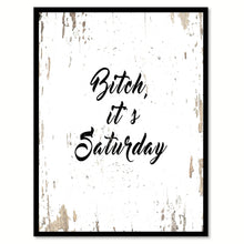 Load image into Gallery viewer, B?tch, it&#39;s Saturday Quote Saying Gifts Ideas Home Decor Wall Art
