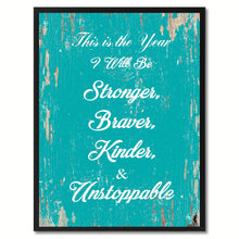 Load image into Gallery viewer, This is the year I will be stronger braver kinder &amp; unstoppable Motivation Quote Saying Gift Ideas Home Decor Wall Art
