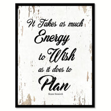 Load image into Gallery viewer, It takes as much energy to wish as it does to plan - Eleanor Roosevelt Motivational Quote Saying Canvas Print with Picture Frame Home Decor Wall Art, White
