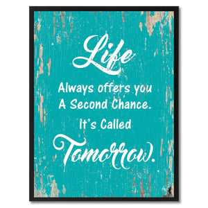 Life always offers you a second chance It's called tomorrow Motivation Quote Saying Gift Ideas Home Decor Wall Art