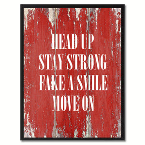 Head up stay strong Fake a Smile Move On Inspirational Quote Saying Gift Ideas Home Décor Wall Art