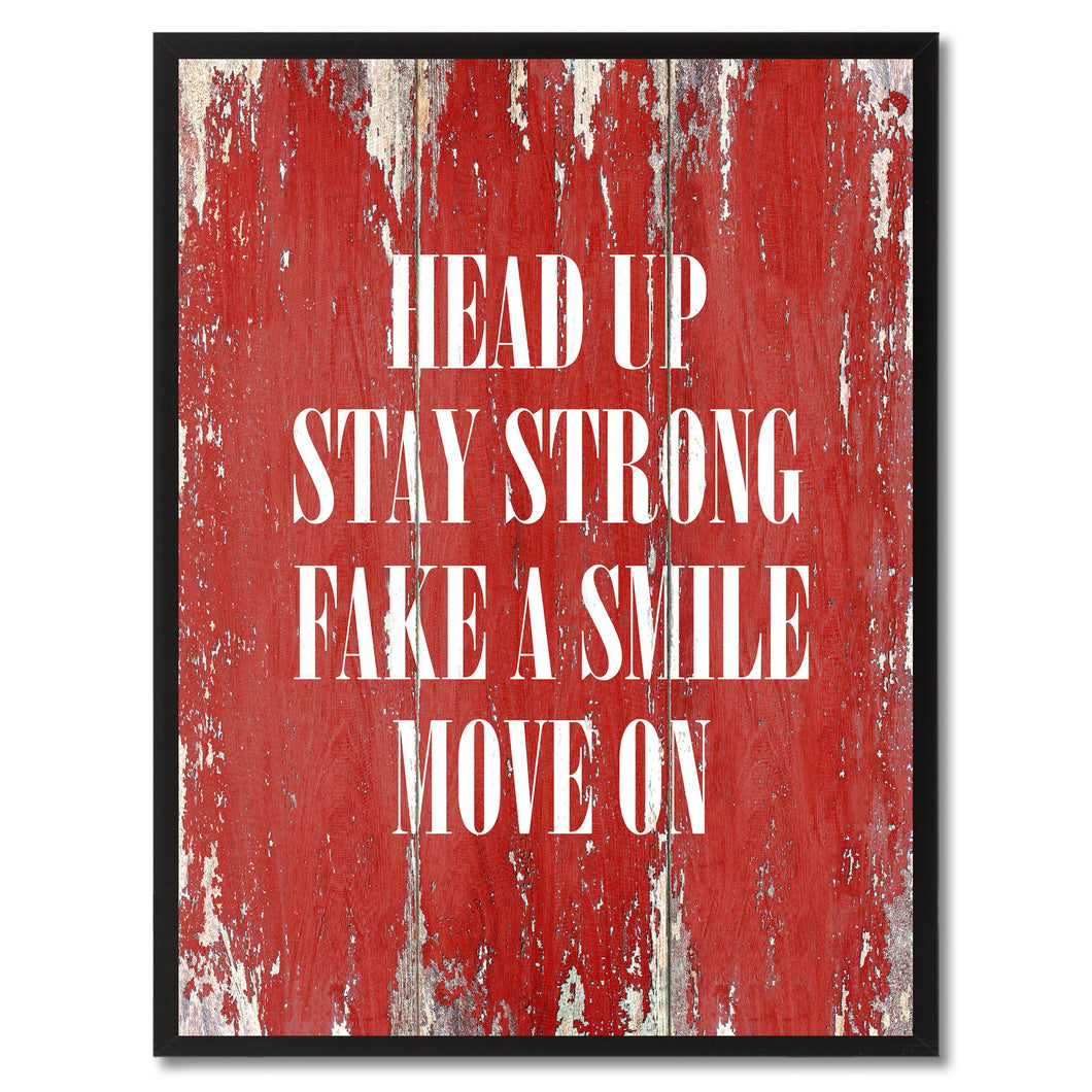 Head up stay strong Fake a Smile Move On Inspirational Quote Saying Gift Ideas Home Décor Wall Art