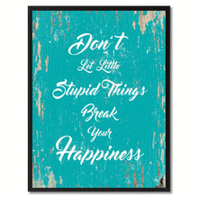 Load image into Gallery viewer, Don&#39;t let little stupid things break your happiness Inspirational Quote Saying Gift Ideas Home Decor Wall Art
