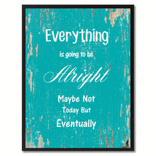 Load image into Gallery viewer, Everything is going to be alright maybe not today but eventually Motivation Quote Saying Gift Ideas Home Decor Wall Art
