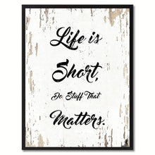 Load image into Gallery viewer, Life is short do stuff that matters Motivation Quote Saying Gift Ideas Home Decor Wall Art
