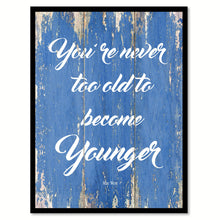 Load image into Gallery viewer, You&#39;re never too old to become younger - Mae West Inspirational Quote Saying Gift Ideas Home Decor Wall Art, Blue
