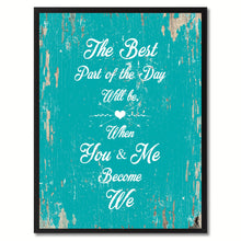 Load image into Gallery viewer, The Best Part Of The Day Will Be When You &amp; Me Become We Happy Quote Saying Gift Ideas Home Decor Wall Art
