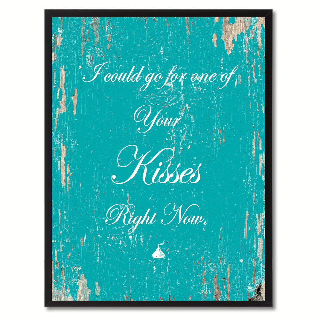 I could go for one of your kisses right now Happy Quote Saying Gift Ideas Home Decor Wall Art
