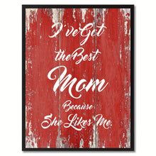 Load image into Gallery viewer, I&#39;ve Got the Best Mom Quote Saying Gift Ideas Home Décor Wall Art
