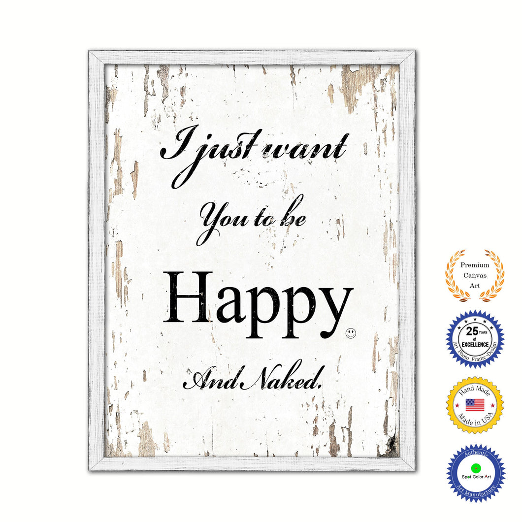 I Just Want You To Be Happy & Naked Vintage Saying Gifts Home Decor Wall Art Canvas Print with Custom Picture Frame