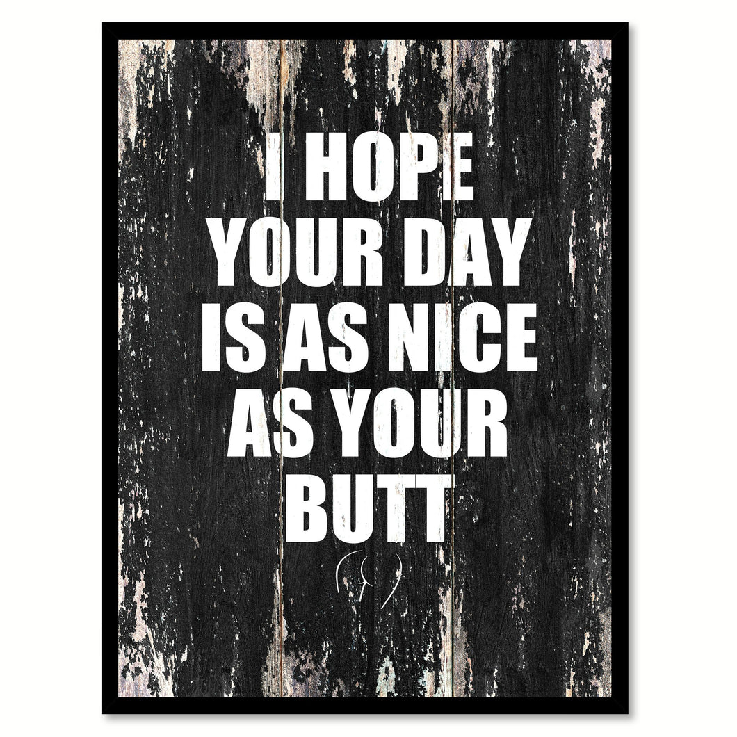 I hope your day is as nice as your butt Funny Quote Saying Canvas Print with Picture Frame Home Decor Wall Art