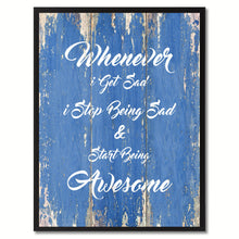 Load image into Gallery viewer, Whenever I Get Sad Inspirational Quote Saying Gift Ideas Home Décor Wall Art
