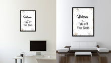 Load image into Gallery viewer, Welcome please take off your shoes Quote Saying Gifts Ideas Home Decor Wall Art
