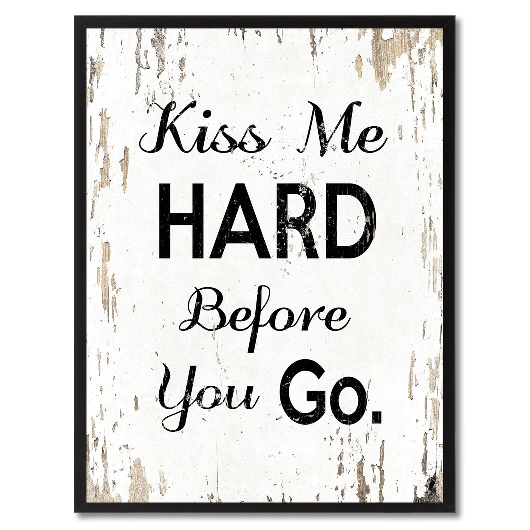 Kiss me hard before you go Happy Quote Saying Gift Ideas Home Decor Wall Art