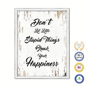 Don't Let Little Stupid Things Break Your Happiness Vintage Saying Gifts Home Decor Wall Art Canvas Print with Custom Picture Frame