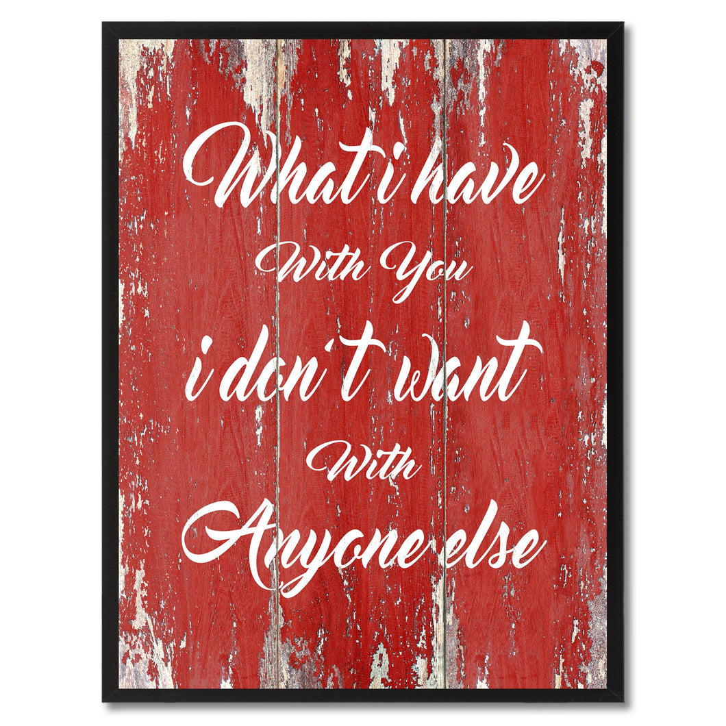 What I Have With You Motivation Quote Saying Gift Ideas Home Décor Wall Art