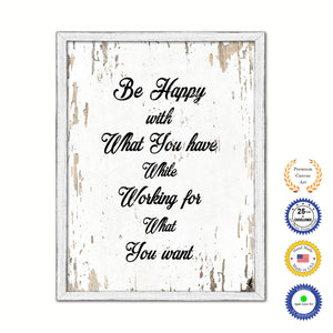 Be Happy With What You Have While Working Vintage Saying Gifts Home Decor Wall Art Canvas Print with Custom Picture Frame