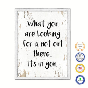 What You Are Looking For Is Not Out There It's In You Vintage Saying Gifts Home Decor Wall Art Canvas Print with Custom Picture Frame