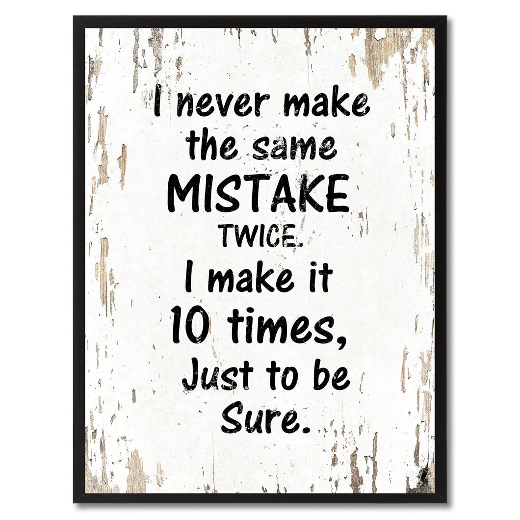 I never make the same mistake twice I make it 10 times just to be sure Motivation Quote Saying Gift Ideas Home Decor Wall Art