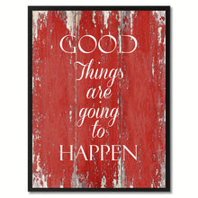 Load image into Gallery viewer, Good things are going to happen Motivation Quote Saying Gift Ideas Home Décor Wall Art
