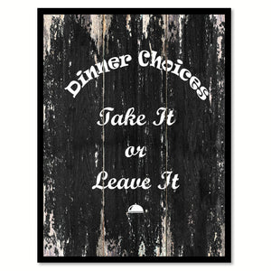 Dinner Choices take it or leave it Quote Saying Canvas Print with Picture Frame Home Decor Wall Art