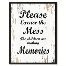 Load image into Gallery viewer, Please excuse the mess the children are making memories  Quote Saying Gift Ideas Home Decor Wall Art
