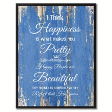 Load image into Gallery viewer, I think Happiness is what makes you pretty Happy Quote Saying Gift Ideas Home Décor Wall Art
