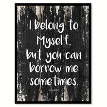 Load image into Gallery viewer, I belong to myself but you can borrow me sometimes - Sonya Teclai Quote Saying Canvas Print with Picture Frame Home Decor Wall Art, Black
