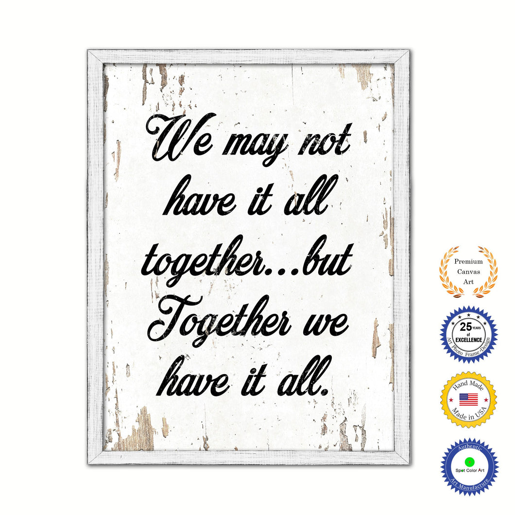 We May Not Have It All Together But Together We Have It All Vintage Saying Gifts Home Decor Wall Art Canvas Print with Custom Picture Frame