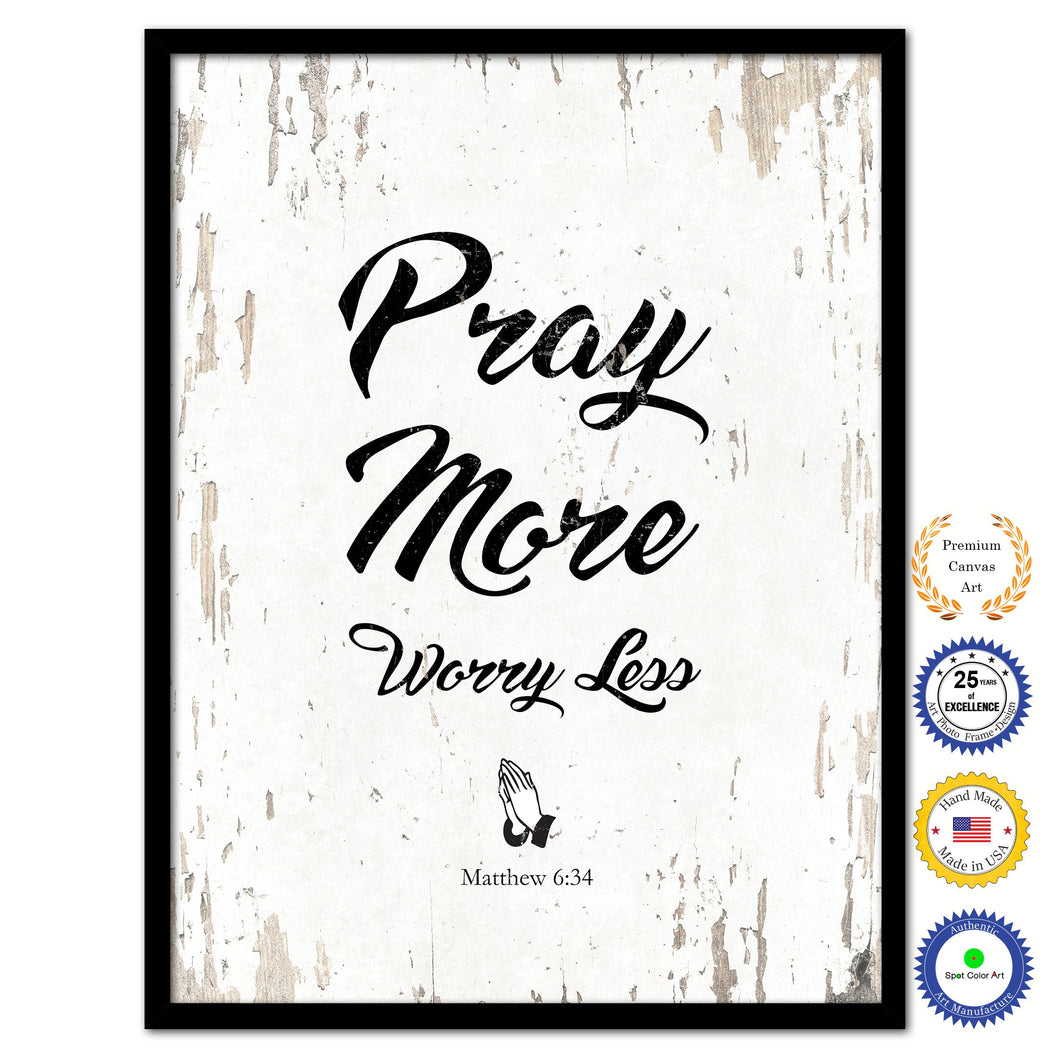 Pray More Worry Less - Matthew 6:34 Bible Verse Scripture Quote White Canvas Print with Picture Frame