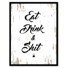 Load image into Gallery viewer, Eat Drink &amp; Sh*t Funny Quote Saying Gift Ideas Home Decor Wall Art 111490
